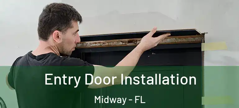  Entry Door Installation Midway - FL