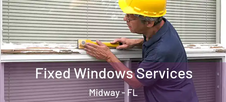  Fixed Windows Services Midway - FL