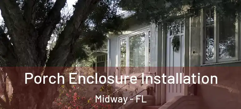  Porch Enclosure Installation Midway - FL