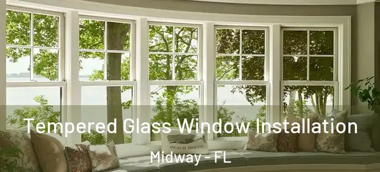  Tempered Glass Window Installation Midway - FL