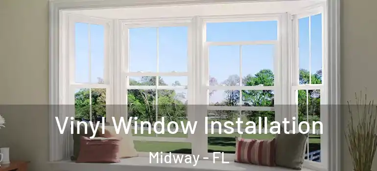  Vinyl Window Installation Midway - FL