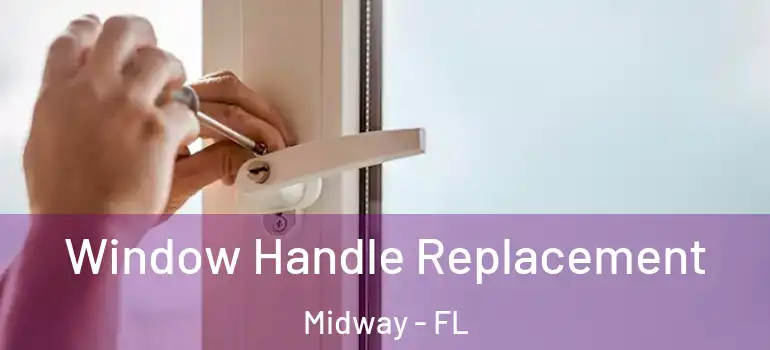  Window Handle Replacement Midway - FL